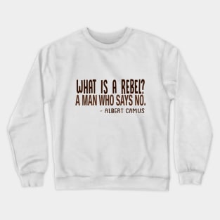 Albert Camus - What Is A Rebel? Crewneck Sweatshirt